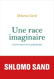 Une race imaginaire. Courte histoire de la judéophobie