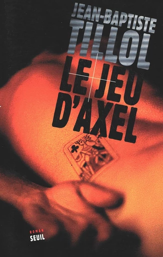 Le Jeu d'Axel - Jean-baptiste Tillol - Editions du Seuil