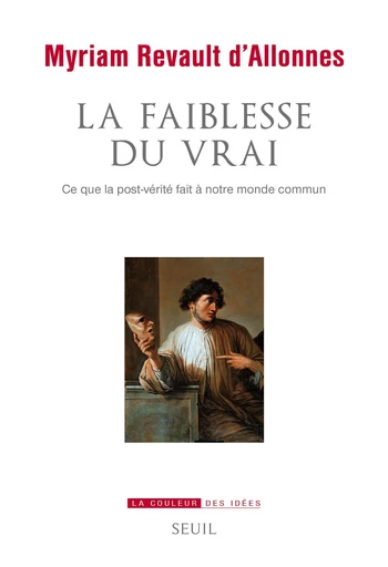 La faiblesse du vrai - Myriam Revault d'Allonnes - Editions du Seuil