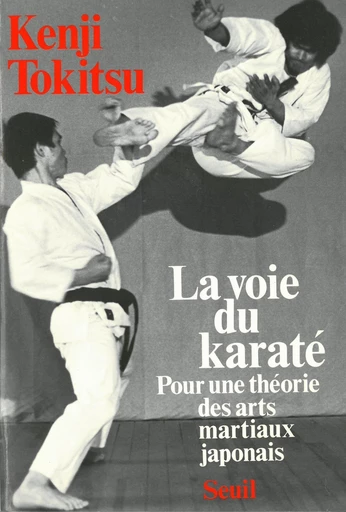 La voie du karaté - Pour une théorie des arts martiaux japonais - Kenji Tokitsu - Editions du Seuil