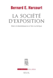 La Société d'exposition. Désir et désobéissance à l'ère numérique