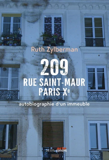 209 rue Saint-Maur, Paris Xe. Autobiographie d'un immeuble - Ruth Zylberman - Editions du Seuil