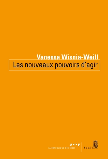 Les Nouveaux Pouvoirs d'agir - Vanessa Wisnia-weill - Editions du Seuil