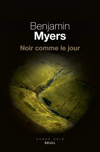 Noir comme le jour - Benjamin Myers - Editions du Seuil