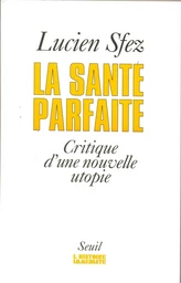 La santé parfaite - Critique d'une nouvelle utopie