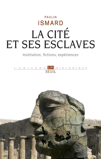 La Cité et ses esclaves - Institution, fictions, expériences - Paulin Ismard - Editions du Seuil