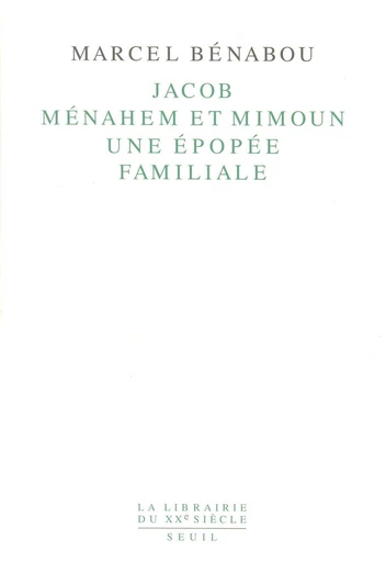 Jacob, Ménahem et Mimoun - Une épopée familiale - Marcel Benabou - Editions du Seuil