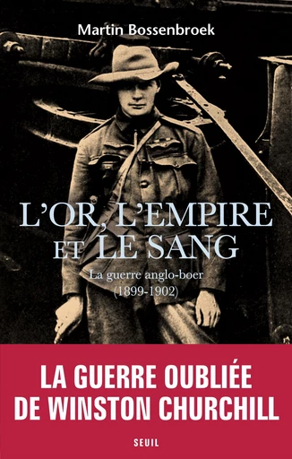 L'Or, l'Empire et le sang - La guerre anglo-boer (1899-1902) - Martin Bossenbroek - Editions du Seuil