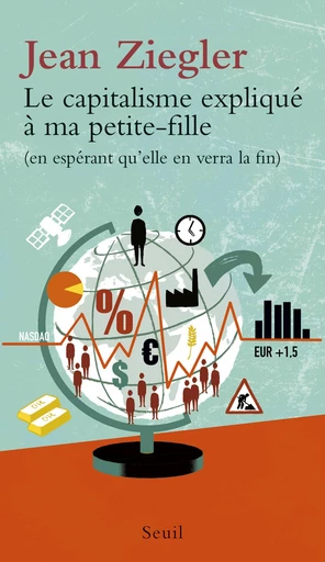 Le Capitalisme expliqué à ma petite-fille (en espérant qu'elle en verra la fin) - Jean Ziegler - Editions du Seuil