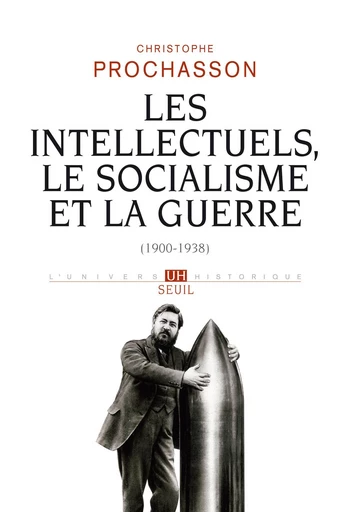 Les Intellectuels, le Socialisme et la Guerre (1900-1938) - Christophe Prochasson - Editions du Seuil