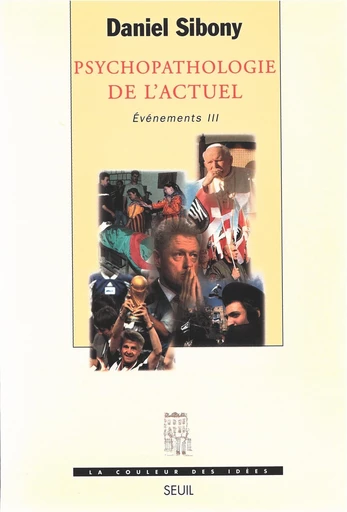 Psychopathologie de l'actuel, Evénements - tome 3 - Daniel Sibony - Editions du Seuil