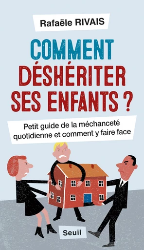 Comment déshériter ses enfants ? - Rafaële Rivais - Editions du Seuil