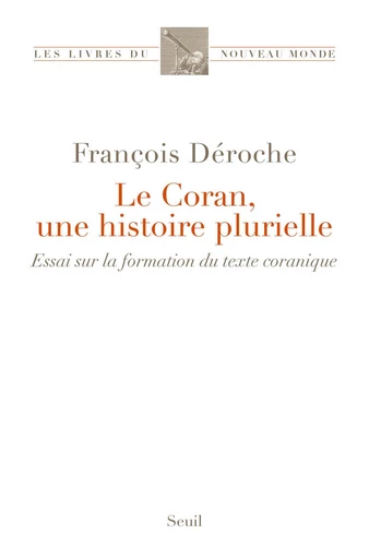 Le Coran, une histoire plurielle - Francois Deroche - Editions du Seuil