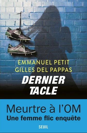 Dernier Tacle - Emmanuel Petit, Gilles Del Pappas - Editions du Seuil