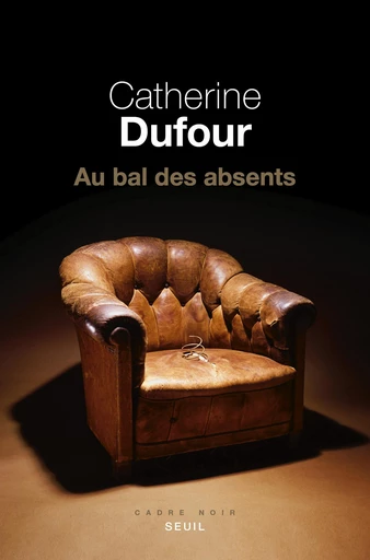 Au bal des absents - Catherine Dufour - Editions du Seuil