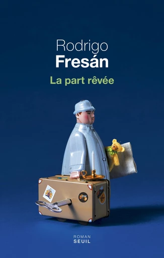 La part rêvée - Rodrigo Fresan - Editions du Seuil