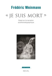 Je suis mort - Essai sur la narration autothanatographique