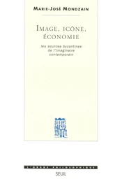 Image, Icône, Economie - Les sources byzantines de l'imaginaire contemporain