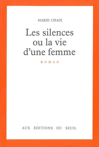 Les silences ou la vie d'une femme - Marie Chaix - Editions du Seuil