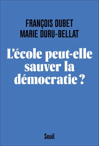 L'école peut-elle sauver la démocratie ? - François Dubet, Marie Duru-Bellat - Editions du Seuil