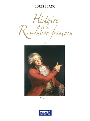 Histoire de la Révolution française - tome III - Louis Blanc - Metvox Publications