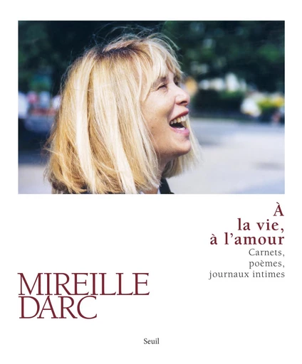 À la vie, à l'amour - Mireille Darc - Editions du Seuil