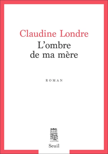 L'Ombre de ma mère - Claudine Londre - Editions du Seuil