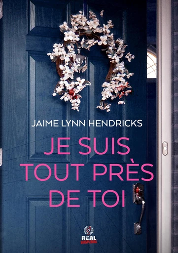 Je suis tout près de toi - Jaime Lynn Hendricks - Real Suspense