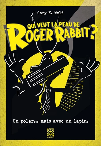 Qui veut la peau de Roger Rabbit ? - Gary K. Wolf - Ynnis Éditions