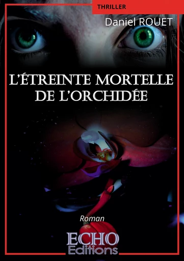 L’étreinte mortelle de l’orchidée - Daniel Rouet - ECHO Editions