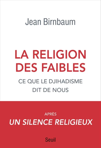 La religion des faibles - Ce que le djihadisme dit de nous - Jean Birnbaum - Editions du Seuil