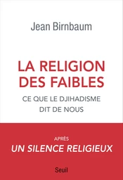 La religion des faibles - Ce que le djihadisme dit de nous