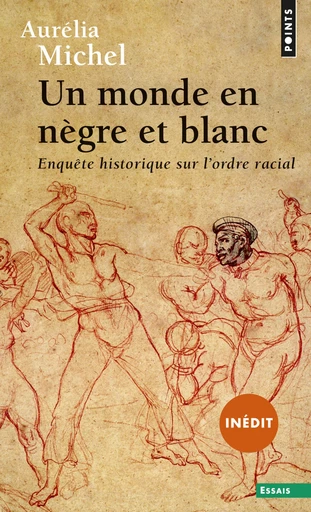 Un monde en nègre et blanc - Enquête historique sur l'ordre racial - Aurelia Michel - Editions du Seuil