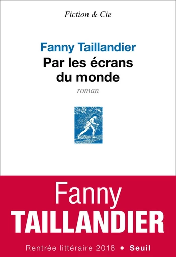 Par les écrans du monde - Fanny Taillandier - Editions du Seuil