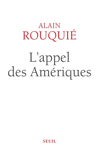 L'Appel des Amériques - Alain Rouquié - Editions du Seuil