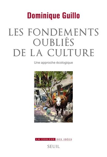 Les fondements oubliés de la culture - Dominique Guillo - Editions du Seuil