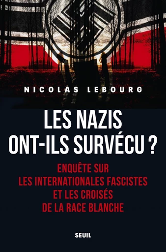 Les nazis ont-ils survécu ? - Nicolas Lebourg - Editions du Seuil