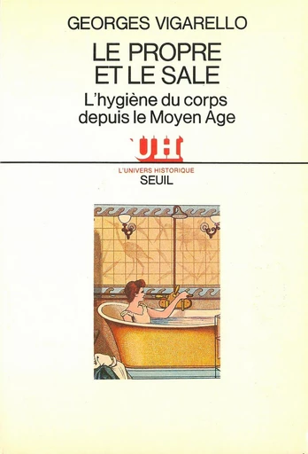 Le Propre et le Sale - L'hygiène du corps depuis le Moyen Age - Georges Vigarello - Editions du Seuil