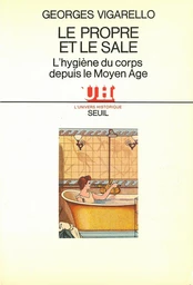 Le Propre et le Sale - L'hygiène du corps depuis le Moyen Age