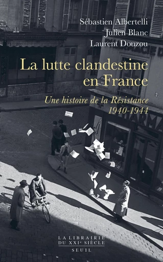 La lutte clandestine en France - Sébastien Albertelli, Julien Blanc, Laurent Douzou - Editions du Seuil