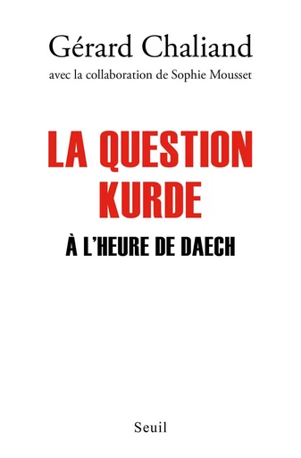 La Question kurde à l'heure de Daech - Gérard Chaliand, Sophie Mousset - Editions du Seuil