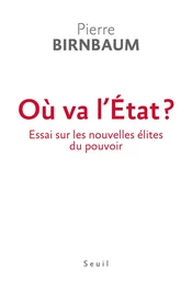 Où va l'Etat ? Essai sur les nouvelles élites du pouvoir