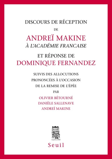 Discours de réception à l'Académie française et Réponse - Andrei Makine - Editions du Seuil