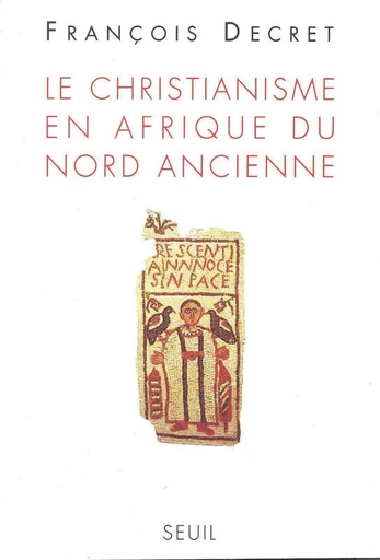 Le Christianisme en Afrique du Nord ancienne - Francois Decret - Editions du Seuil