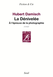 La Dénivelée - A l'épreuve de la photographie