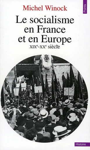 Le Socialisme en France et en Europe. (XIXe-XXe siècle) - Michel Winock - Editions du Seuil