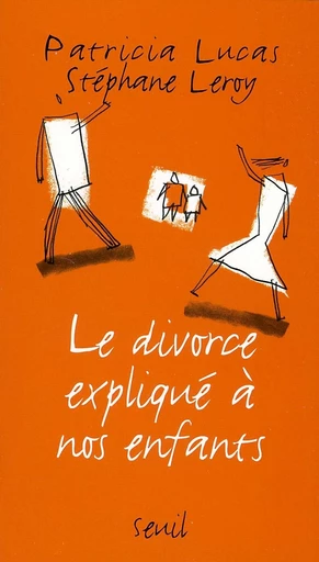 Le Divorce expliqué à nos enfants - Stéphane Leroy, Patricia Lucas - Editions du Seuil