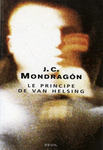 Le Principe de Van Helsing - Juan Carlos Mondragon - Editions du Seuil