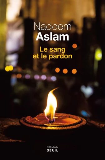 Le sang et le pardon - Nadeem Aslam - Editions du Seuil