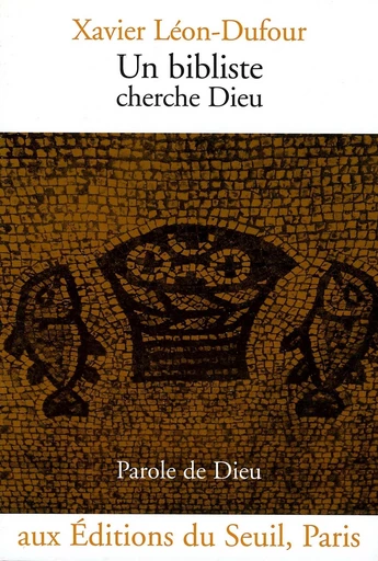 Un bibliste cherche Dieu - Xavier Léon-Dufour - Editions du Seuil